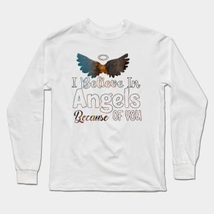 I Believe In Angels Because of you Long Sleeve T-Shirt